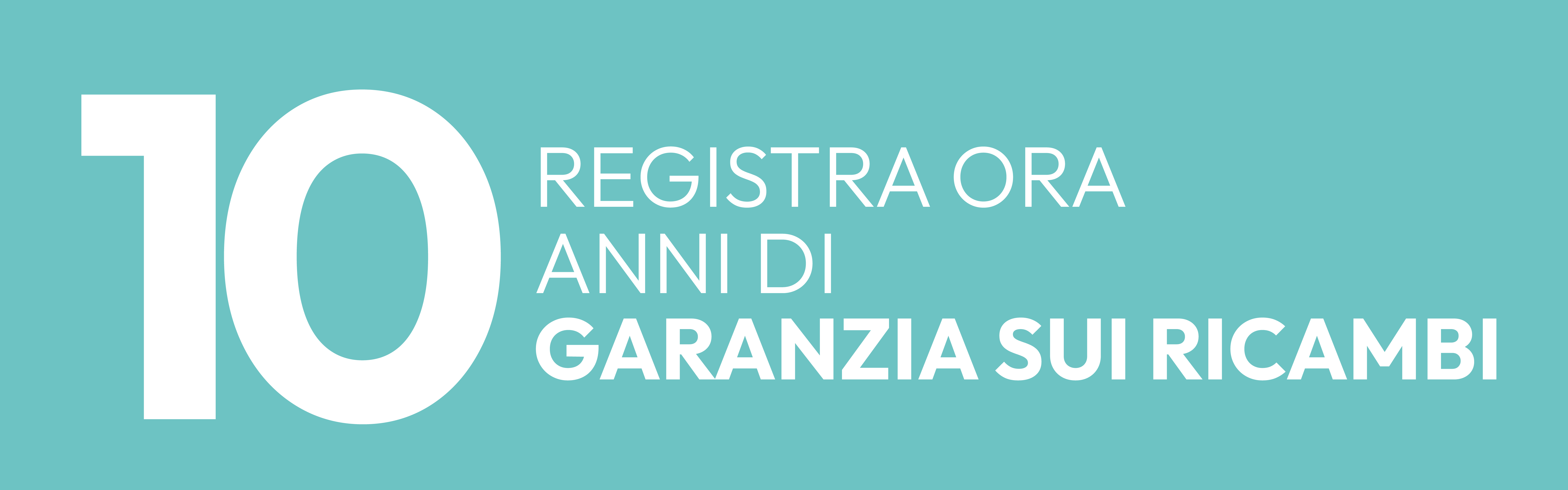 Registrati ora per ottenere la tua garanzia di 10 anni sui pezzi di ricambio